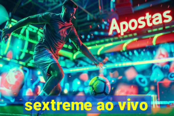 sextreme ao vivo